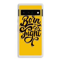 Born to Fight: Google Pixel 6 Pro Transparant Hoesje
