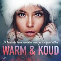Warm & Koud: 28 Erotische korte verhalen waar je van gaat rillen Warm & Koud: 28 Erotische korte verhalen waar je van gaat rillen