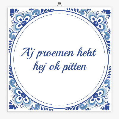Drents spreuken tegeltje a'j proemen hebt