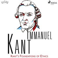 Kant’s Foundations of Ethics