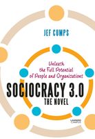 Sociocracy 3.0 ; the novel; unleash the full potential of people and organizations - Jef Cumps - ebook