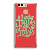 Turn hate into love: Huawei P9 Transparant Hoesje