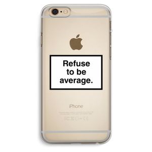 Refuse to be average: iPhone 6 Plus / 6S Plus Transparant Hoesje