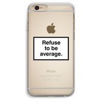 Refuse to be average: iPhone 6 Plus / 6S Plus Transparant Hoesje