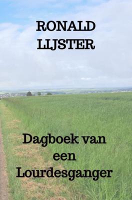 Reisverhaal Dagboek van een Lourdesganger | Ronald Lijster