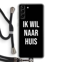 Ik wil naar huis - Zwart: Samsung Galaxy S21 Plus Transparant Hoesje met koord