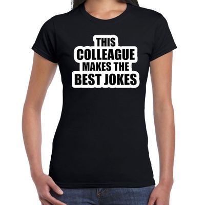 This colleague makes the best jokes / collega cadeau t-shirt zwart dames This colleague makes the best jokes / collega cadeau t-shirt zwart dames