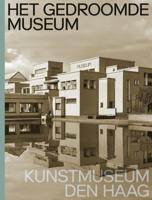 Het gedroomde museum. Kunstmuseum Den Haag (Hardback)