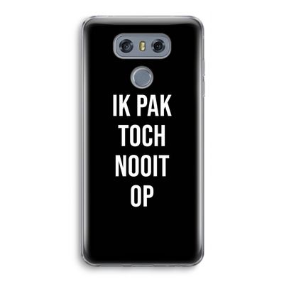 Ik pak nooit op - Zwart: LG G6 Transparant Hoesje