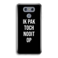 Ik pak nooit op - Zwart: LG G6 Transparant Hoesje