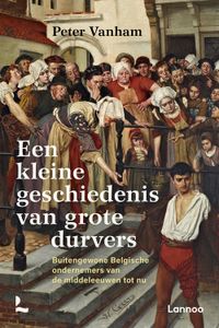 Een kleine geschiedenis van grote durvers - Peter Vanham - ebook