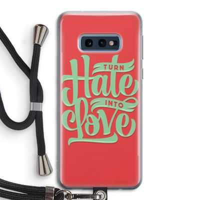 Turn hate into love: Samsung Galaxy S10e Transparant Hoesje met koord