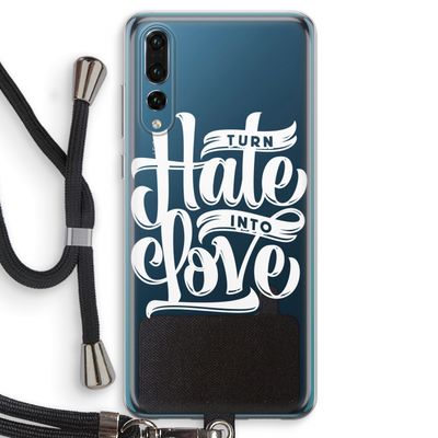 Turn hate into love: Huawei P20 Pro Transparant Hoesje met koord