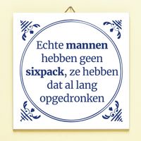 Tegeltje Echte Mannen Hebben Geen Sixpack