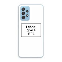 Don't give a shit: Samsung Galaxy A73 Transparant Hoesje Don't give a shit: Samsung Galaxy A73 Transparant Hoesje
