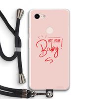 Not Your Baby: Pixel 3 XL Transparant Hoesje met koord