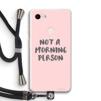 Morning person: Pixel 3 XL Transparant Hoesje met koord Morning person: Pixel 3 XL Transparant Hoesje met koord