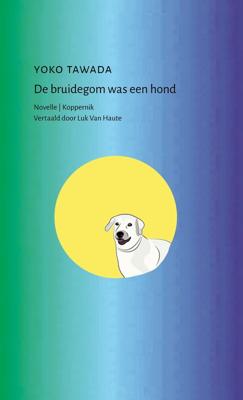 De bruidegom was een hond - Yoko Tawada - ebook