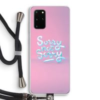 Sorry not sorry: Samsung Galaxy S20 Plus Transparant Hoesje met koord