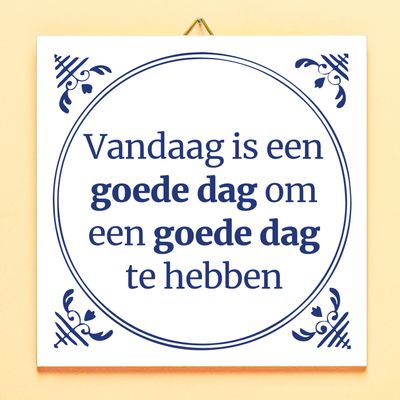 Tegeltje Vandaag Is Een Goede Dag Om Een Goede Dag Te Hebben