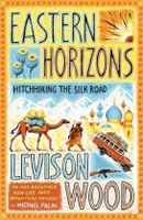 Reisverhaal Eastern Horizons - Hitchhiking the Silk Road | Levison Wood