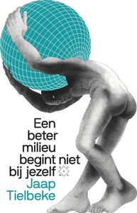 Een beter milieu begint niet bij jezelf - Jaap Tielbeke - ebook