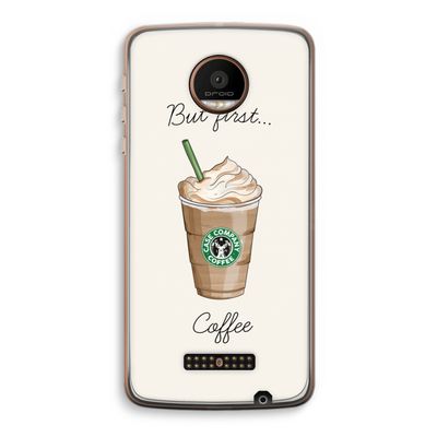 But first coffee: Motorola Moto Z Force Transparant Hoesje