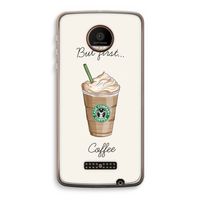 But first coffee: Motorola Moto Z Force Transparant Hoesje
