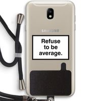 Refuse to be average: Samsung Galaxy J7 (2017) Transparant Hoesje met koord