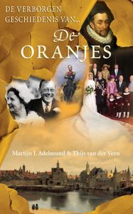 De verborgen geschiedenis van de Oranjes - Martijn J. Adelmund, Thijs van der Veen - ebook