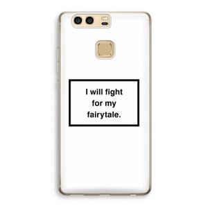 Fight for my fairytale: Huawei P9 Transparant Hoesje