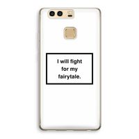 Fight for my fairytale: Huawei P9 Transparant Hoesje Fight for my fairytale: Huawei P9 Transparant Hoesje