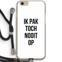 Ik pak nooit op: iPhone 6 / 6S Transparant Hoesje met koord