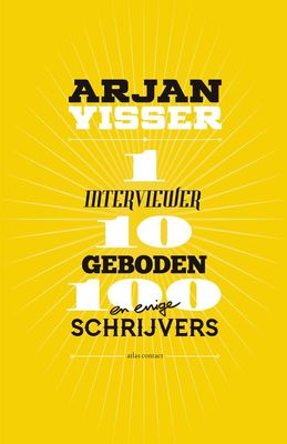 1 interviewer-10 geboden-100 schrijvers - Arjan Visser - ebook