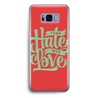 Turn hate into love: Samsung Galaxy S8 Plus Transparant Hoesje