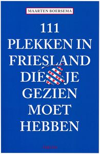 Reisgids 111 plekken in Friesland die je gezien moet hebben | Thoth