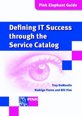 Defining IT success through the service catalog - Troy DuMoulin, Rodrigo Flores, Bill Fine - ebook