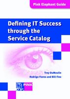 Defining IT success through the service catalog - Troy DuMoulin, Rodrigo Flores, Bill Fine - ebook