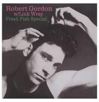 Robert Gordon With Link Wray - Fresh Fish Special LP
