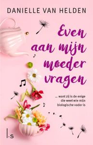 Even aan mijn moeder vragen - Danielle van Helden - ebook