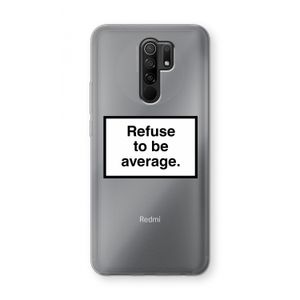 Refuse to be average: Xiaomi Redmi 9 Transparant Hoesje