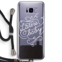 Laters, baby: Samsung Galaxy S8 Plus Transparant Hoesje met koord