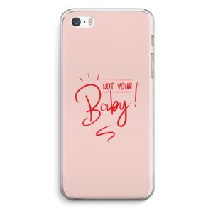 Not Your Baby: iPhone 5 / 5S / SE Transparant Hoesje