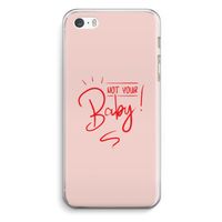 Not Your Baby: iPhone 5 / 5S / SE Transparant Hoesje