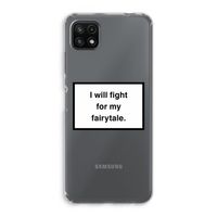 Fight for my fairytale: Samsung Galaxy A22 5G Transparant Hoesje