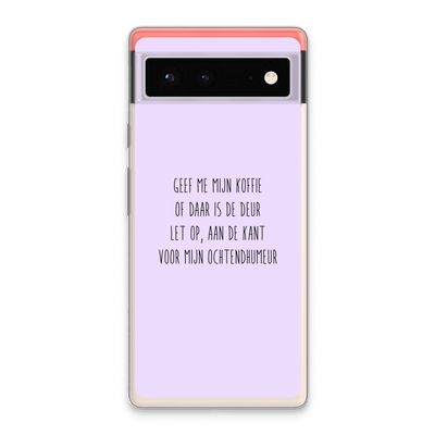 Ochtendhumeur: Google Pixel 6 Transparant Hoesje