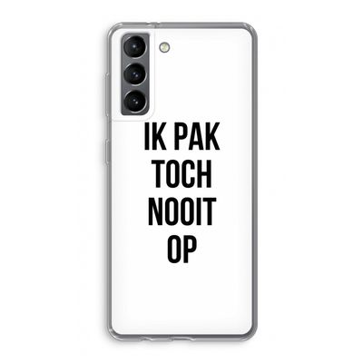Ik pak nooit op: Samsung Galaxy S21 Transparant Hoesje