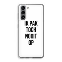 Ik pak nooit op: Samsung Galaxy S21 Transparant Hoesje