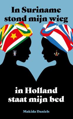 In Suriname stond mijn wieg In Holland staat mijn bed (Paperback)