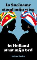 In Suriname stond mijn wieg In Holland staat mijn bed (Paperback)